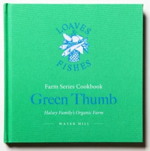 Green Thumb: A Loaves & Fishes Farm Series Coobook—June, Halsey Family's Organic Farm